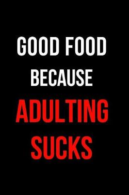 Book cover for Good Food Because Adulting Sucks