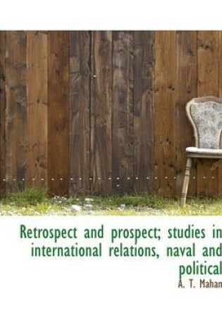 Cover of Retrospect and Prospect; Studies in International Relations, Naval and Political