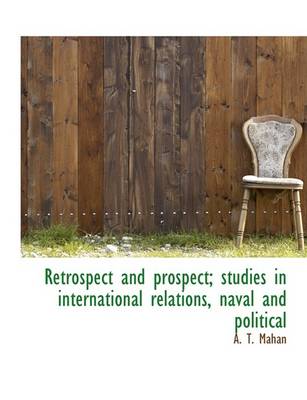 Book cover for Retrospect and Prospect; Studies in International Relations, Naval and Political