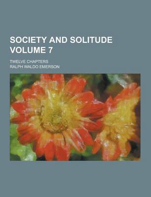 Book cover for Society and Solitude; Twelve Chapters Volume 7