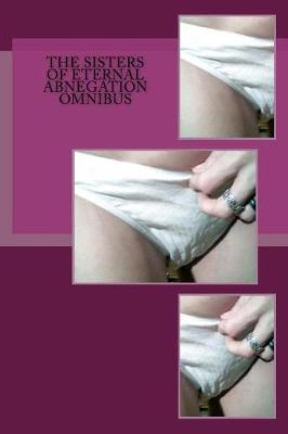 Book cover for The Sisters of Eternal Abnegation Omnibus