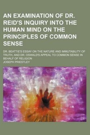 Cover of An Examination of Dr. Reid's Inquiry Into the Human Mind on the Principles of Common Sense; Dr. Beattie's Essay on the Nature and Immutability of Tru