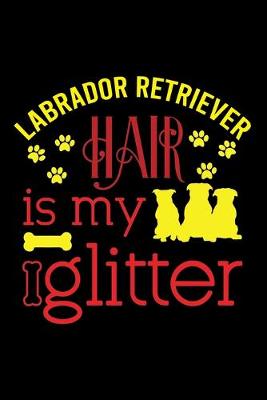 Book cover for Labrador Retriever hair is my glitter