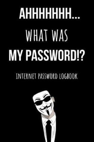 Cover of Ahhhhhhh... What Was My Password!?