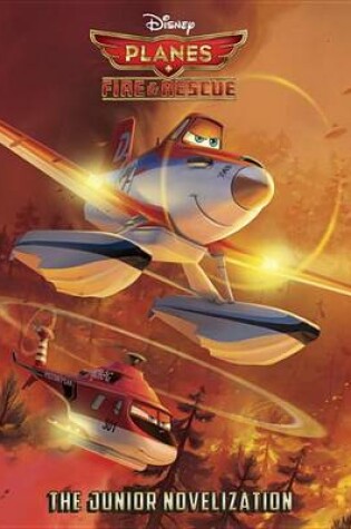 Cover of Planes: Fire & Rescue the Junior Novelization