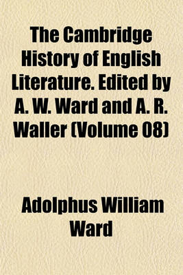 Book cover for The Cambridge History of English Literature. Edited by A. W. Ward and A. R. Waller (Volume 08)