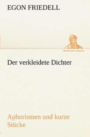 Cover of Der Verkleidete Dichter. Aphorismen Und Kurze Stucke