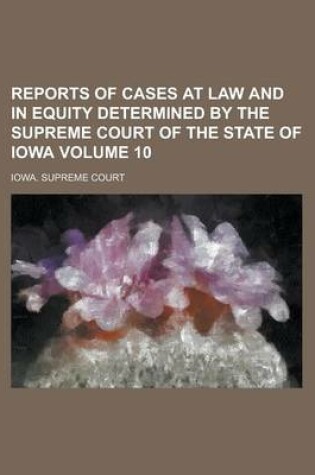 Cover of Reports of Cases at Law and in Equity Determined by the Supreme Court of the State of Iowa Volume 10