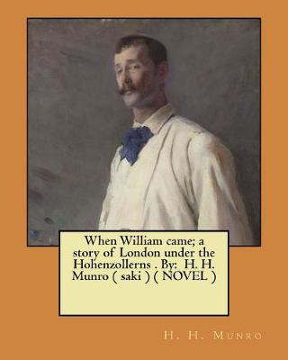 Book cover for When William came; a story of London under the Hohenzollerns . By
