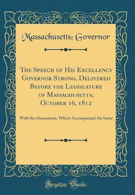 Book cover for The Speech of His Excellency Governor Strong, Delivered Before the Legislature of Massachusetts, October 16, 1812