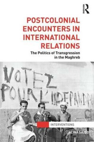 Cover of Postcolonial Encounters with International Relations: The Politics of Transgression in the Maghreb