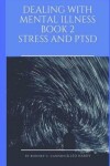 Book cover for Dealing With Mental Illness Book 2 Stress and PTSD