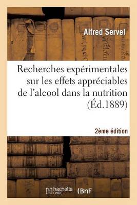 Cover of Recherches Expérimentales Sur Les Effets Appréciables de l'Alcool Dans La Nutrition, 2e Édition