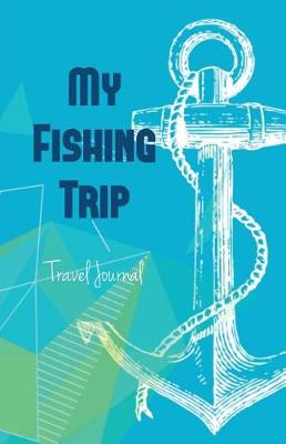 Book cover for My Fishing Trip Travel Journal