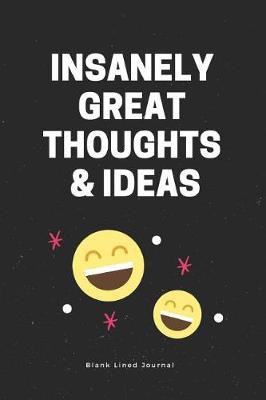 Cover of Insanely Great Thoughts & Ideas Blank Lined Journal
