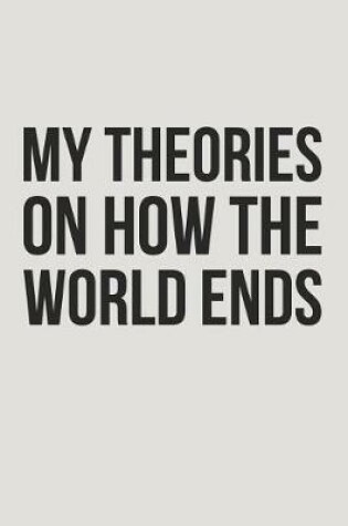 Cover of My Theories On How The World Ends
