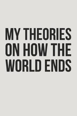 Book cover for My Theories On How The World Ends