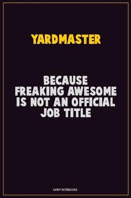 Book cover for Yardmaster, Because Freaking Awesome Is Not An Official Job Title