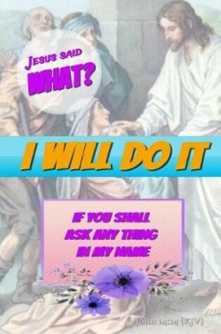 Cover of Jesus Said What? I Will Do It