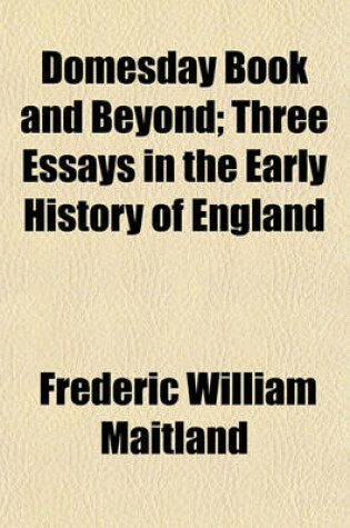 Cover of Domesday Book and Beyond; Three Essays in the Early History of England