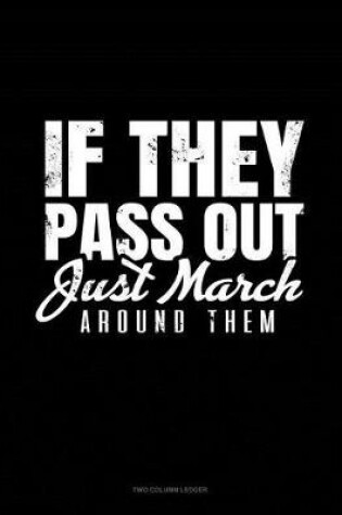 Cover of If They Pass Out Just March Around Them