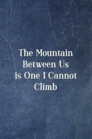 Cover of The Mountain Between Is One I Cannot Climb