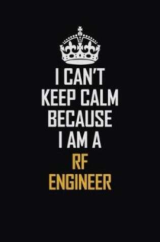 Cover of I Can't Keep Calm Because I Am A RF Engineer