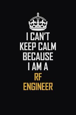 Book cover for I Can't Keep Calm Because I Am A RF Engineer