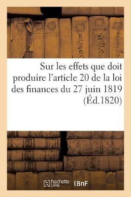 Book cover for Observations Sur Les Effets Que Doit Produire l'Article 20 de la Loi Des Finances Du 27 Juin 1819