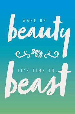 Book cover for Wake Up Beauty It's Time to Beast