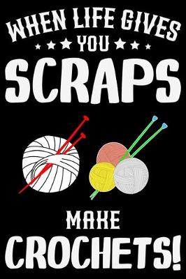 Book cover for When Life Gives You Scraps Make Crochets