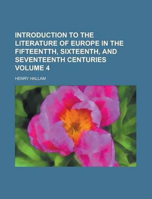 Book cover for Introduction to the Literature of Europe in the Fifteentth, Sixteenth, and Seventeenth Centuries Volume 4