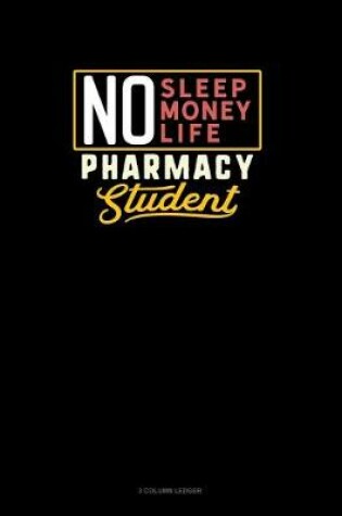 Cover of No Sleep. No Money. No Life. Pharmacy Student