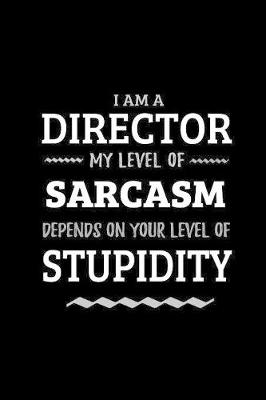 Book cover for Director - My Level of Sarcasm Depends On Your Level of Stupidity