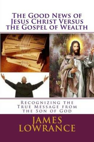 Cover of The Good News of Jesus Christ versus the Gospel of Wealth