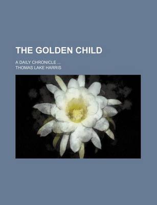 Book cover for The Golden Child; A Daily Chronicle