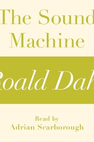 Cover of The Sound Machine (A Roald Dahl Short Story)