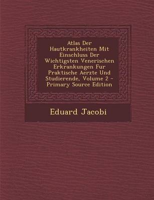 Book cover for Atlas Der Hautkrankheiten Mit Einschluss Der Wichtigsten Venerischen Erkrankungen Fur Praktische Aerzte Und Studierende, Volume 2