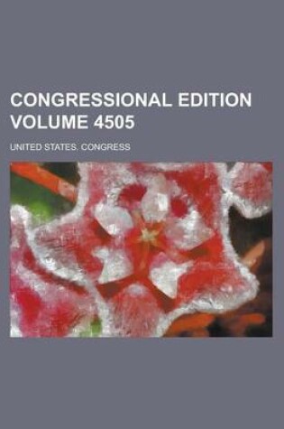 Cover of Congressional Edition Volume 4505