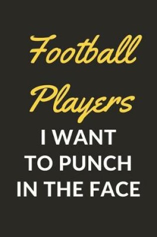 Cover of Football Players I Want To Punch In The Face