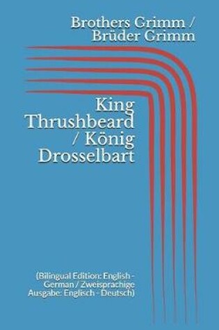 Cover of King Thrushbeard / König Drosselbart (Bilingual Edition