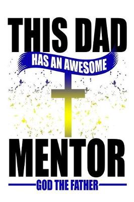 Book cover for This Dad Has An Awesome Mentor God The Father