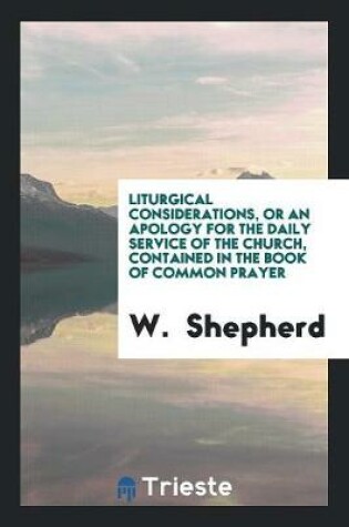 Cover of Liturgical Considerations, or an Apology for the Daily Service of the Church, Contained in the Book of Common Prayer