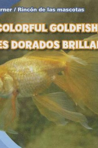 Cover of Colorful Goldfish/Peces Dorados Brillantes