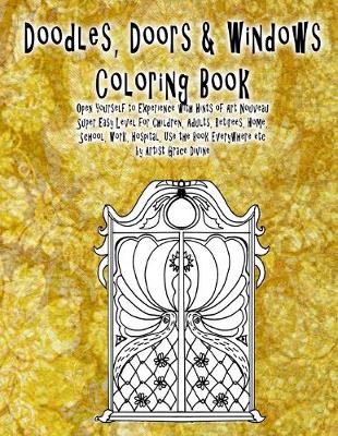 Book cover for Doodles, Doors & Windows Coloring Book Open Yourself to Experience with Hints of Art Nouveau Super Easy Level for Children, Adults, Retirees, Home, School, Work, Hospital, Use the Book Everywhere etc by Artist Grace Divine