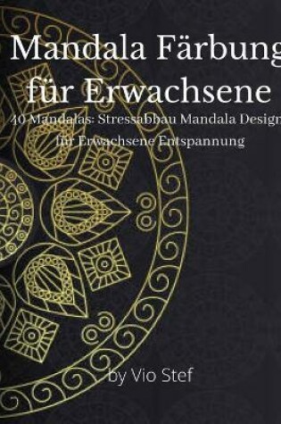 Cover of Mandala-Malbuch für Erwachsene, Mandala-Malbuch für Erwachsene Stressabbau, Mandala-Malbuch für Kinder, Mandala Färbung für Erwachsene, Mandala-Malbuch für Ältere, Die Kunst des Mandala-Malbuchs für Erwachsene, Mandala-Malbuch für Erwachsene Entspannung