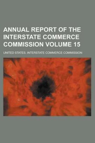 Cover of Annual Report of the Interstate Commerce Commission Volume 15