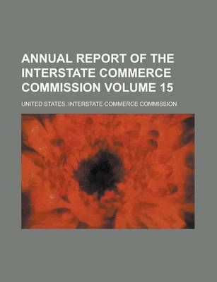 Book cover for Annual Report of the Interstate Commerce Commission Volume 15