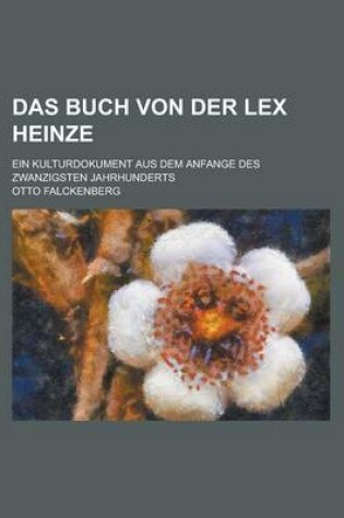 Cover of Das Buch Von Der Lex Heinze; Ein Kulturdokument Aus Dem Anfange Des Zwanzigsten Jahrhunderts