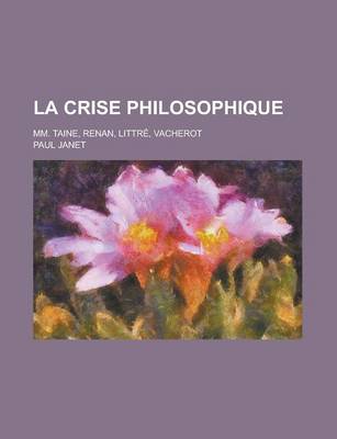 Book cover for La Crise Philosophique; MM. Taine, Renan, Littre, Vacherot